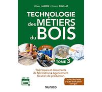 Technologie des métiers du bois: Tome 3, Techniques et documents de fabrication, agencement, gestion de production