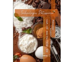 Technologie Pâtissière Tome 1: CAP - Bac Pro - CS - BTM - BM Pâtissier
