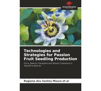 Technologies and Strategies for Passion Fruit Seedling Production: From Seed to Transplant and Salinity Tolerance in Passiflora Species