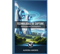 Technologies de Capture: Nettoyage de l'atmosphère (Réchauffement climatique et solutions technologiques)
