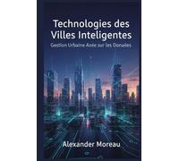 Technologies des Villes Intelligentes: Gestion Urbaine Axée sur les Données (Science urbaine et villes durables)