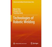 Technologies of Robotic Welding (Advanced and Intelligent Manufacturing in China)