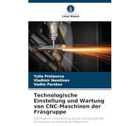 Technologische Einstellung und Wartung von CNC-Maschinen der Fräsgruppe: Informations-unterstützung bei der technologischen Einrichtung und Wartung von Maschinen