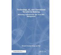 Technology, AI, and Operational Security in Banking: Mastering Cybersecurity and Tech Risk Management