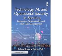 Technology, AI, and Operational Security in Banking: Mastering Cybersecurity and Tech Risk Management