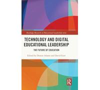 Technology and Digital Educational Leadership: The Future of Education (Routledge Research in Educational Leadership)