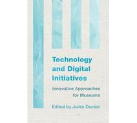 Technology and Digital Initiatives: Innovative Approaches for Museums