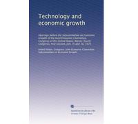 Technology and economic growth: Hearings before the Subcommittee on Economic Growth of the Joint Economic Committee, Congress of the United States, ... Congress, first session, July 15 and 16, 1975