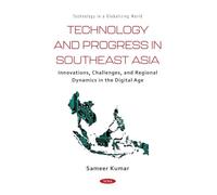 Technology and Progress in Southeast Asia: Innovations, Challenges, and Regional Dynamics in the Digital Age (Technology in a Globalizing World)
