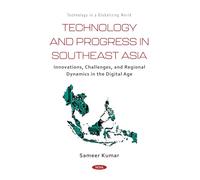 Technology and Progress in Southeast Asia: Innovations, Challenges, and Regional Dynamics in the Digital Age (Technology in a Globalizing World)