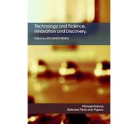 Technology and Science, Innovation and Discovery.: Selected Texts and Papers by Michael Polanyi: 1 (Essays about Michael Polanyi)