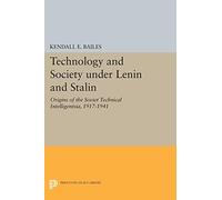 Technology and Society under Lenin and Stalin: Origins of the Soviet Technical Intelligentsia, 1917-1941 (Studies of the Harriman Institute, Columbia University)