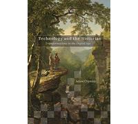 Technology and the Historian: Transformations in the Digital Age (Topics in the Digital Humanities)