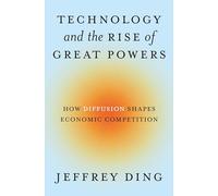 La tecnología y el auge de las grandes potencias – Cómo la difusión moldea la competencia económica