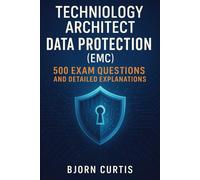 Technology Architect Data Protection (EMC): 500 Exam Questions and Detailed Explanations