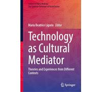 Technology as Cultural Mediator: Theories and Experiences from Different Contexts (Culture in Policy Making: The Symbolic Universes of Social Action)