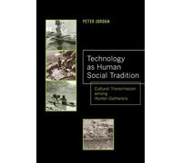 Technology as Human Social Tradition: Cultural Transmission among Hunter-Gatherers: 7 (Origins of Human Behavior and Culture)