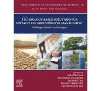Technology-Based Solutions for Sustainable Groundwater Management: Challenges, Models, and Strategies: Volume 19 (Developments in Environmental Science, Volume 19)