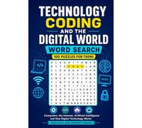Technology, Coding and The Digital World Word Search: 100 Puzzles for Teens: Computers, the Internet, Artificial Intelligence and How Digital ... and Wonder Word Search Puzzle Book Series)