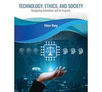 Technology, Ethics, and Society: Navigating Innovation and Its Impacts