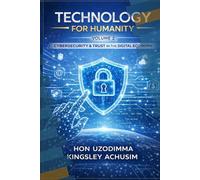 Technology for Humanity Volume 2: Cybersecurity, Trust & the Digital Economy: Ethical Innovation • Digital Inclusion • Secure Futures
