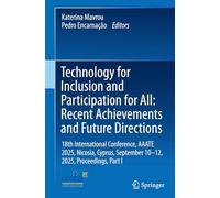 Technology for Inclusion and Participation for All: Recent Achievements and Future Directions: 18th International Conference, AAATE 2025, Nicosia, Cyprus, September 10-12, 2025, Proceedings, Part I