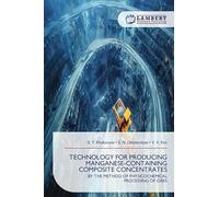 TECHNOLOGY FOR PRODUCING MANGANESE-CONTAINING COMPOSITE CONCENTRATES: BY THE METHOD OF PHYSICOCHEMICAL PROCESSING OF ORES
