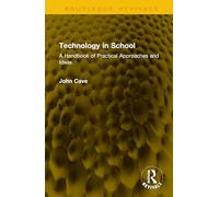 Technology in School: A Handbook of Practical Approaches and Ideas (Routledge Revivals)