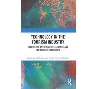 Technology in the Tourism Industry: Innovation, Artificial Intelligence and Emerging Technologies (Routledge Studies in Innovation, Organizations and Technology)
