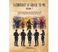 TECHNOLOGY IS GREEK TO ME Volume I: Understanding Social Media and Other Popular Website Services (Technology Is Greek To Me Classroom Sets)