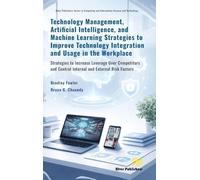 Technology Management, Artificial Intelligence, and Machine Learning Strategies to Improve Technology Integration and Usage in the Workplace: ... and Information Science and Technology)
