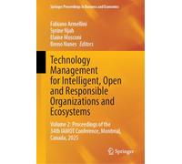 Technology Management for Intelligent, Open and Responsible Organizations and Ecosystems: Volume 2: Proceedings of the 34th IAMOT Conference, ... Proceedings in Business and Economics)