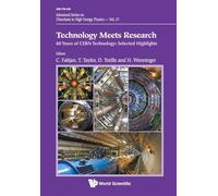 Technology Meets Research - 60 Years Of Cern Technology: Selected Highlights: 27 (Advanced Series on Directions in High Energy Physics)