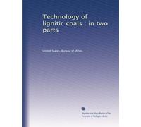 Technology of lignitic coals : in two parts