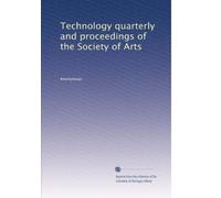 Technology quarterly and proceedings of the Society of Arts