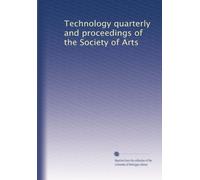 Technology quarterly and proceedings of the Society of Arts