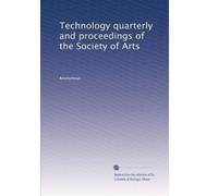 Technology quarterly and proceedings of the Society of Arts (Volume 5)