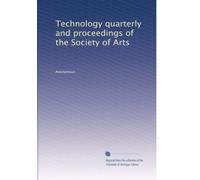 Technology quarterly and proceedings of the Society of Arts (Volume 8)