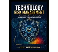 Technology Risk Management: Enterprise Governance, AI, Analytics, and Quantitative Risk Analysis (Technology World Professional Series)