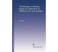 Technology screening guide for treatment of CERCLA soils and sludges
