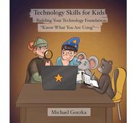 Technology Skills for Kids: Building Your Technology Foundation - "Know What You Are Using"