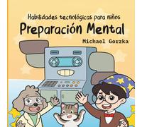 Technology Skills for Kids Mental Preparation / Habilidades Tecnologicas Para Ninos Preparación Mental (Spanish Edition): Spanish Edition