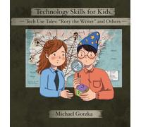 Technology Skills for Kids: Tech Use Tales - "Rory the Writer" and Other Stories