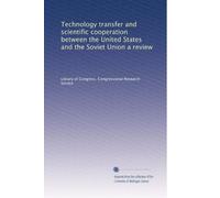 Technology transfer and scientific cooperation between the United States and the Soviet Union a review