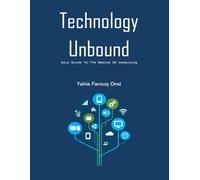 Technology Unbound: Your Guide To The Basics Of Computing