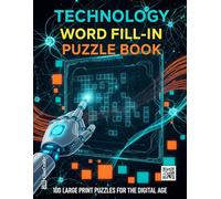 Technology Word Fill-in Puzzle Book: 100 Large Print Puzzles for the Digital Age | A Fun STEM Activity Book for Adults to Explore Coding, Computers, ... and Programmers (Word Fill Challenge Series)