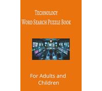 Technology Word Search Puzzle Book: Technology word search puzzle book for adults, seniors and teens, featuring 55 puzzles with solutions. 6x9 with 495 words.