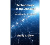 Technomagic of the Absolute: Unveiling the Divine Code