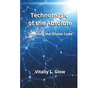 Technomagic of the Absolute: Unveiling the Divine Code