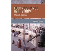 Technoscience in History: Prussia, 1750-1850 (Transformations: Studies in the History of Science and Technology)